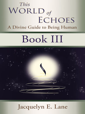 cover image of This World of Echoes--Book Three: a Divine Guide to Being Human